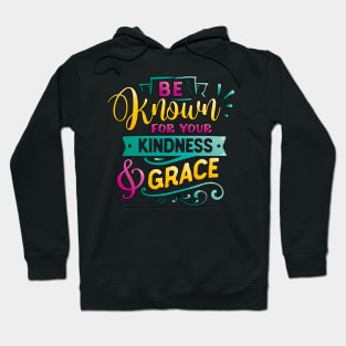 Be known for your kindness & Grace Inspirational Quote Hoodie